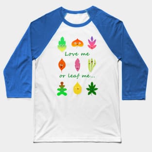 Love me or leaf me cute and funny leaves Baseball T-Shirt